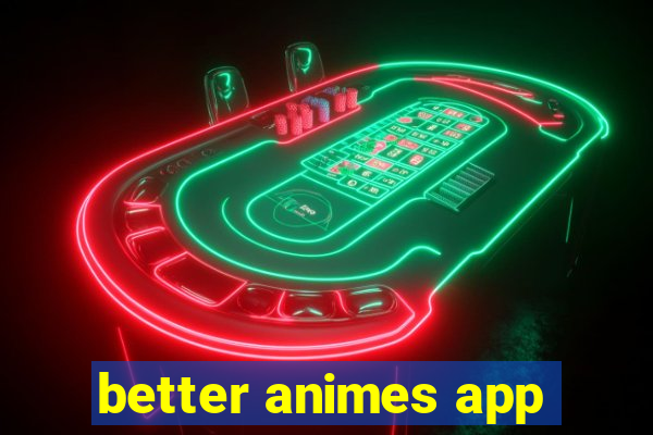 better animes app